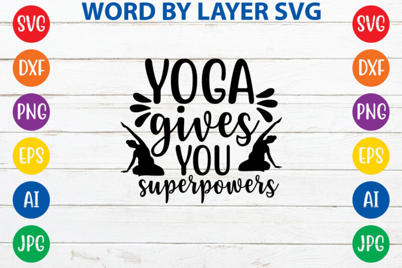 Yoga Gives You Superpowers,Svg Vector T-shirt Design yoga Svg Bundle, Meditation Svg, Namaste Svg, Lotus Flower Svg, Yoga Pose Svg, Mandala Svg, Chakra Svg, Buddha Svg, Svg Designs, Svg Quotes,yoga