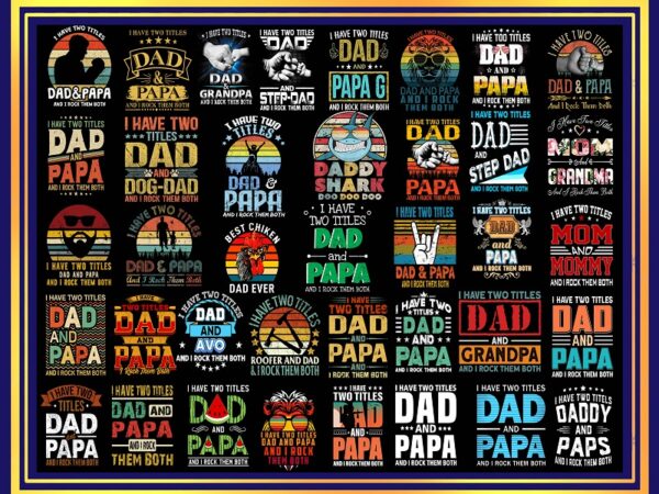 Funny dad shirts i have two titles dad and papa and i rock them both png gifts for dad and grandpa proud grandfather png, father day png 986265224 t shirt graphic design