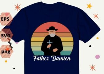 Father Damien day shirt design svg, church, state hawaii, molokai, catholic church, vector, editable, png, cut file, print file,