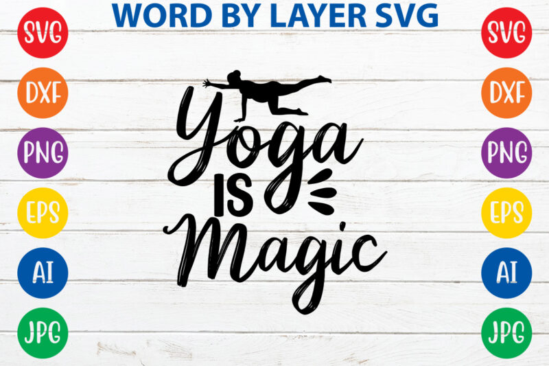 Yoga Is Magic,Svg Vector T-shirt Design yoga Svg Bundle, Meditation Svg, Namaste Svg, Lotus Flower Svg, Yoga Pose Svg, Mandala Svg, Chakra Svg, Buddha Svg, Svg Designs, Svg Quotes,yoga Svg