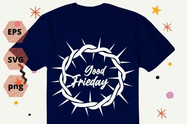Christian shirt design svg, jesus crown of thorn good png, friday & easter design, vector, editable, png, cut file, print file,