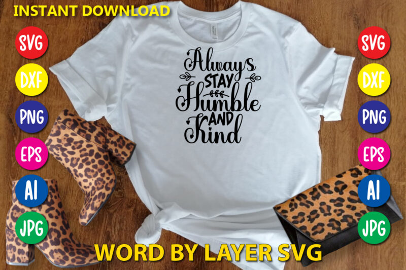 Always Stay Humble And Kind ,Svg Vector T-shirt Design yoga Svg Bundle, Meditation Svg, Namaste Svg, Lotus Flower Svg, Yoga Pose Svg, Mandala Svg, Chakra Svg, Buddha Svg, Svg Designs,