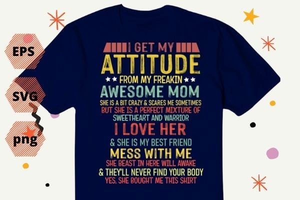 I get my attitude from my freaking awesome, mom, vintage, gifts t-shirt design svg, vector editable, awesome, attitude, get, mom, freaking, freakin’, funny, daughter,