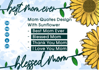 Mom Quotes Svg, Blessed Mom png, sunflower sublimation svg t shirt designs for sale