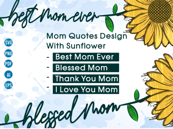 Mom quotes svg, blessed mom png, sunflower sublimation svg t shirt designs for sale