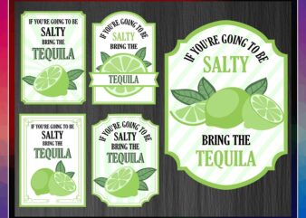 If Youre Going To Be Salty Bring The Tequila svg, Limes svg, Limes Label png, Tequila svg, Salty svg, Tequila png, Instant download 1013697570 t shirt design for sale