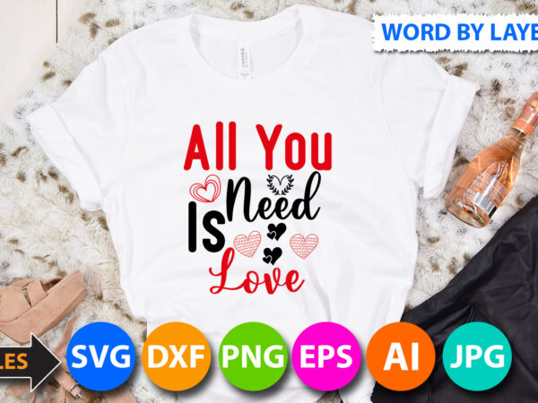 All you need is love t shirt design,all you need is love svg cut files,heart t shirt design
