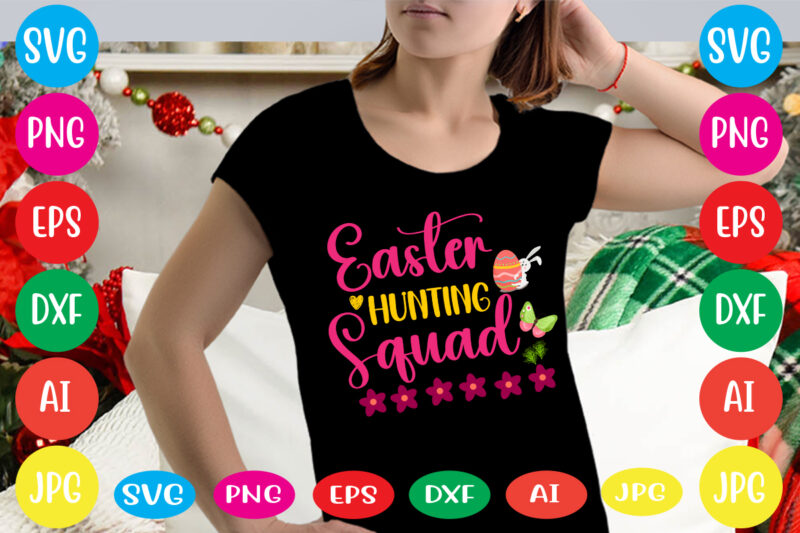 Easter Hunting Squad svg vector for t-shirt,happy easter svg design,easter day svg design, happy easter day svg free, happy easter svg bunny ears cut file for cricut, bunny rabbit feet,