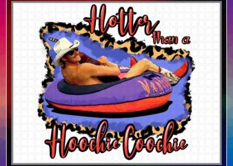 Hotter Than A Hoochie Coochie Alan Jackson, PNG file 300 dpi, shirts, mugs, transfers, Sublimation Design, Digital Download 1025653481