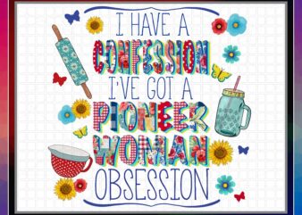 I have A Confession I’ve Got A Pioneer Woman Obsession, Sublimation Design, PNG File 300 dpi, Shirts, Mugs, Transfers, Digital Download 1028852236