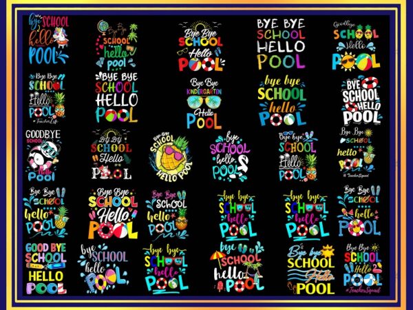 Bye bye school hello pool png, goodbye school hello pool, summer vacation png, bye bye school png, summer png, bye bye kindergarten png 1002552074 t shirt template