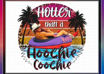 Hotter Than A Hoochie Coochie, Alan Jackson Summer, Sublimation Design, PNG File 300 dpi For Shirts Mugs Transfers, Digital Download 1031258774