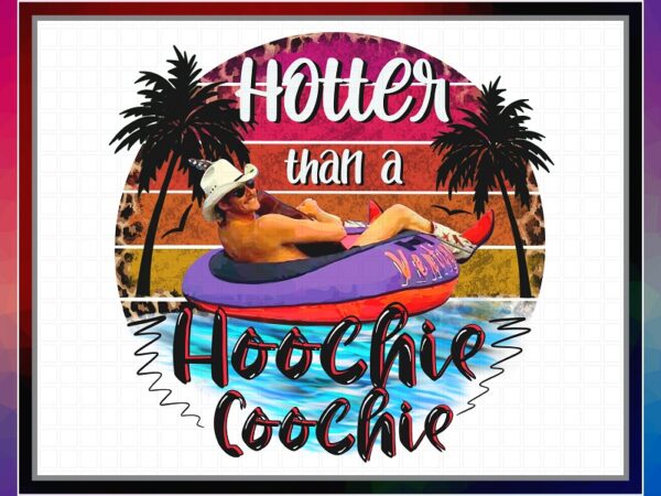 Hotter than a hoochie coochie, alan jackson summer, sublimation design, png file 300 dpi for shirts mugs transfers, digital download 1031258774 Hotter than a hoochie coochie, alan jackson summer, sublimation design, png file 300 dpi for shirts mugs transfers, digital download 1031258774