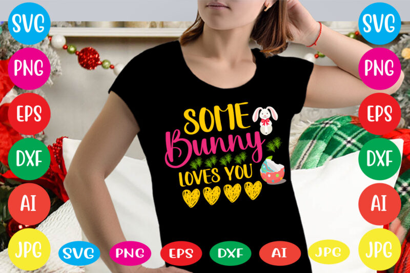 Some Bunny Loves You svg vector for t-shirt,happy easter svg design,easter day svg design, happy easter day svg free, happy easter svg bunny ears cut file for cricut, bunny rabbit