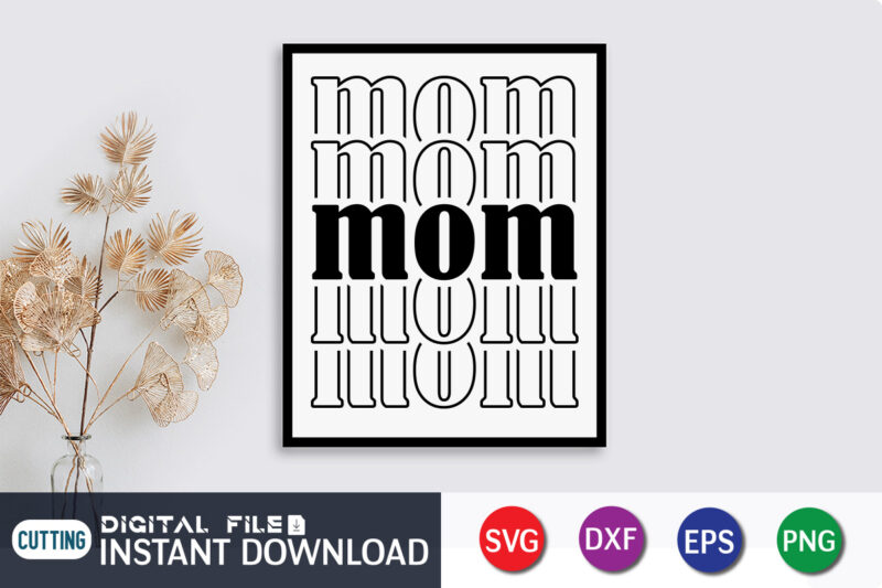 Mom T Shirt, Mom Lover Shirt, Mother Lover Shirt, Mom SVG