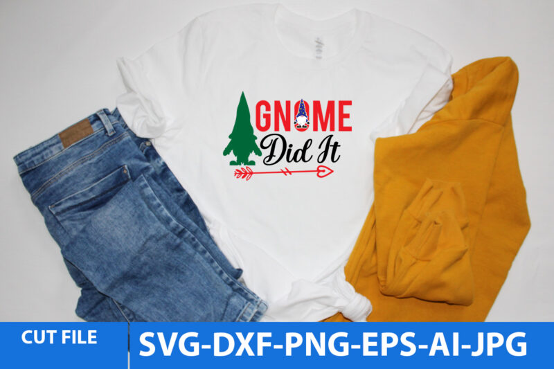 Gnome Did It Tshirt Design,Gnome Svg Design, Gnome Svg Cut File, Gnome Svg Bundle, Gnome SVG Bundle Quotes, Gnome Svg Bundle Free, Christmas Svg Design, Christmas Svg Bundle,Gnomes svg files,