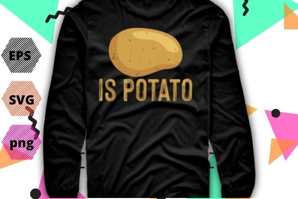 is potato shirt Russia is potato Funny potatos T-Shirt design svg, is potato png, Russia is potato, Funny, potatos, T-Shirt vector