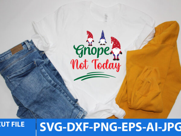 Gnope not today tshirt design,gnope not today svg,gnome tshirt design, gnome vector tshirt, gnome graphic tshirt design, gnome tshirt design bundle,gnome tshirt png,christmas tshirt design,christmas svg design,gnome svg bundle