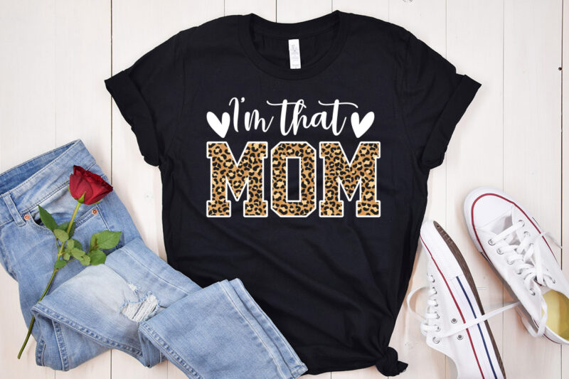 I’m That Mom Sublimation, Mom Shirt, Mom Lover Shirt, Mother Lover Shirt, Mother Day Shirt