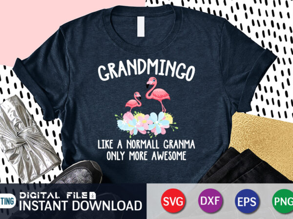 Grandmingo like a normall granma only more awesome t shirt, more awesome shirt,