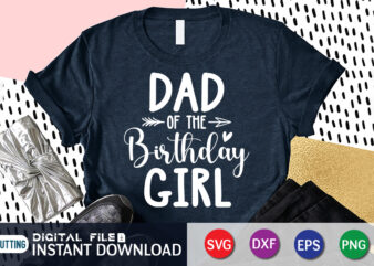 Dad of The Birthday Girl T Shirt, Birthday Girl Shirt, Dad Love Shirt, Father Shirt, Birthday Shirt
