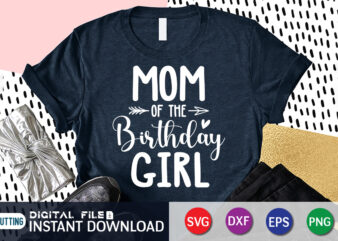 Mom of The Birthday Girl T Shirt, Birthday Girl Shirt, Mom Love Shirt, Mother Shirt, Birthday Shirt