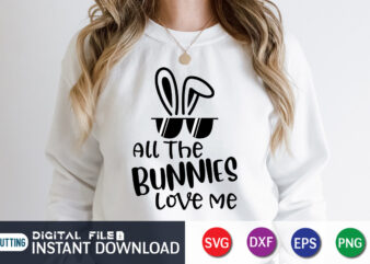 All The Bunnies Love Me Shirt, This Design For Easter Lover, Easter Day Shirt, Happy Easter Shirt, Easter Svg, Easter SVG Bundle, Bunny Shirt, Cutest Bunny Shirt, Easter shirt print template, Easter svg t shirt Design, Easter vector clipart, Easter svg t shirt designs for sale