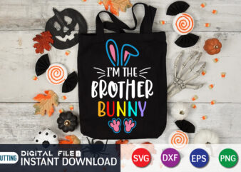 I’m The Brother Bunny T Shirt, Brother Bunny Shirt, Easter shirt, bunny svg Shirt, Easter shirt print template, easter svg bundle t shirt vector graphic, bunny vector clipart, easter svg t shirt designs for sale