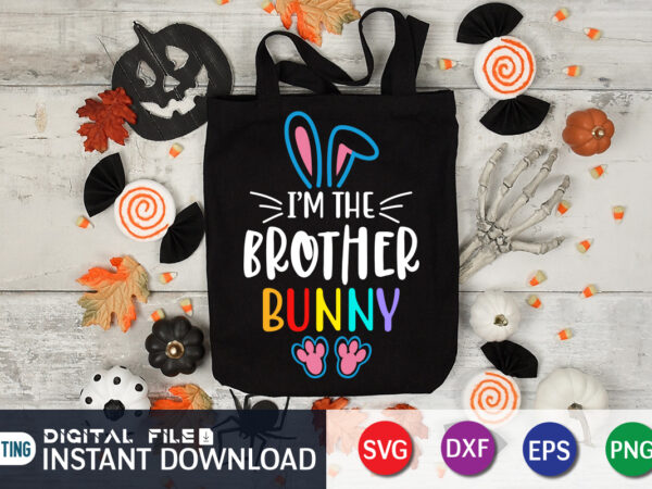 I’m the brother bunny t shirt, brother bunny shirt, easter shirt, bunny svg shirt, easter shirt print template, easter svg bundle t shirt vector graphic, bunny vector clipart, easter svg