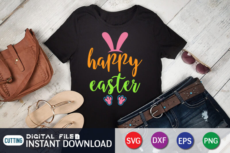 Happy Easter T Shirt, Easter Shirt, Happy Easter SVG, Easter Day Shirt, Happy Easter Shirt, Easter Svg, Easter SVG Bundle, Bunny Shirt, Cutest Bunny Shirt, Easter shirt print template, Easter
