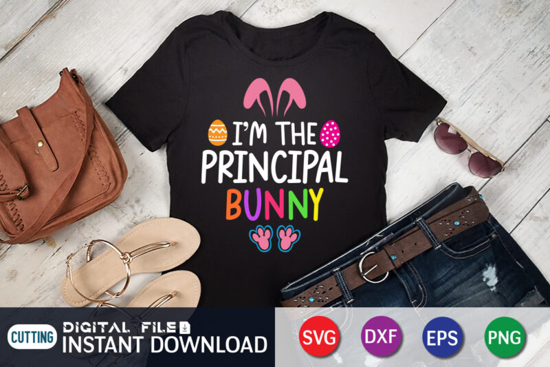 I'm The Principal Bunny T Shirt, Bunny Shirt, Easter shirt, bunny svg Shirt, Easter shirt print template, easter svg bundle t shirt vector graphic, bunny vector clipart, easter svg t