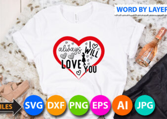 i will always Love You Vector T Shirt Design,Love T Shirt Design Bundle,Love Sign vector T Shirt Design,Valentines day t shirt design bundle, valentines day t shirts, valentine’s day t