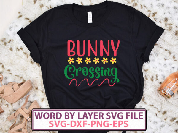Bunny crossing t-shirt design,happy easter svg bundle, easter svg, easter quotes, easter bunny svg, easter egg svg, easter png, spring svg, cut files for cricut