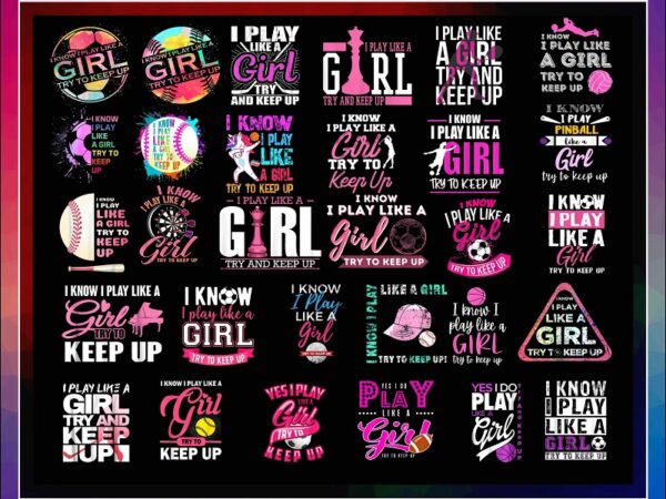 30 designs i know i play like a girl png, basketball for girls sporty shirt, i play like a girl softball, girl try to keep up volleyball png 1014414054