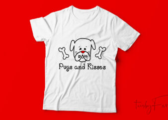 Pugs and Kisses | Pugs Lover | t shirt design for sale