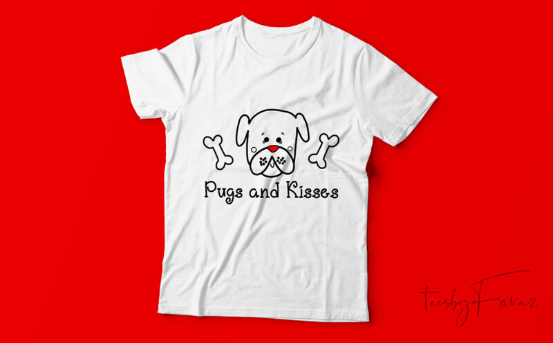 Pugs and Kisses | Pugs Lover | t shirt design for sale