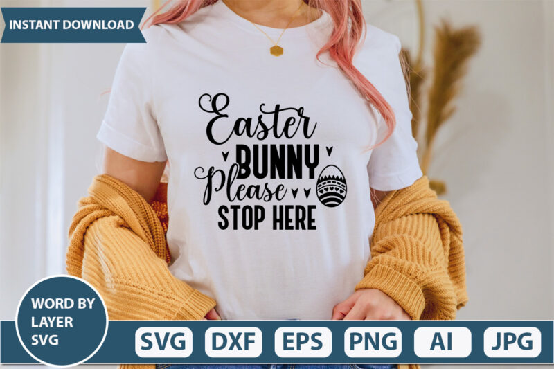 Easter Bunny Please Stop Here t shirt design,Happy Easter SVG Bundle, Easter SVG, Easter quotes, Easter Bunny svg, Easter Egg svg, Easter png, Spring svg, Cut Files for Cricut