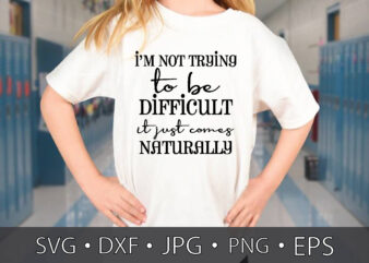 i’m not trying to be difficult it just comes naturally t shirt design for sale