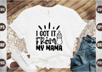 i got it from my mama t shirt design for sale
