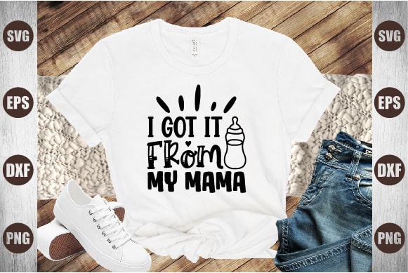 I got it from my mama t shirt design for sale
