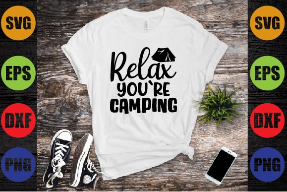 Relax you`re camping t shirt design online