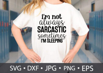 i’m not always sarcastic sometimes i’m sleeping