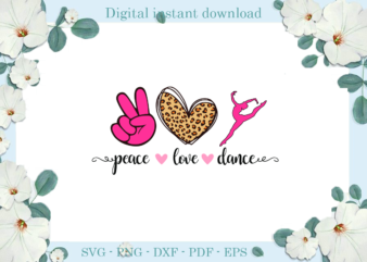 Trending gifts Peace Love DANCE , Diy Crafts DANCE Svg Files For Cricut, Trending Silhouette Sublimation Files, Cameo Htv Prints t shirt designs for sale