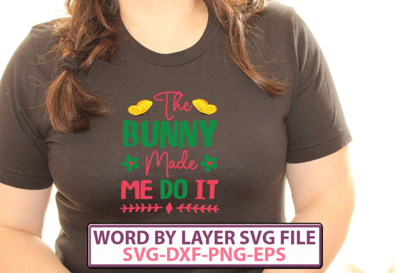 The Bunny Made Me Do It t-shirt design,Happy Easter SVG Bundle, Easter SVG, Easter quotes, Easter Bunny svg, Easter Egg svg, Easter png, Spring svg, Cut Files for Cricut