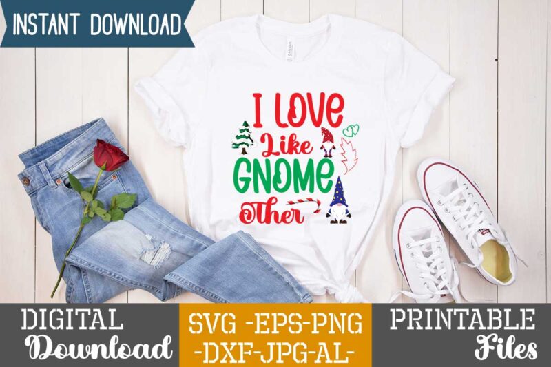 I Love Like Gnome Other ,gnome sweet gnome svg,gnome tshirt design, gnome vector tshirt, gnome graphic tshirt design, gnome tshirt design bundle,gnome tshirt png,christmas tshirt design,christmas svg design,gnome svg bundle