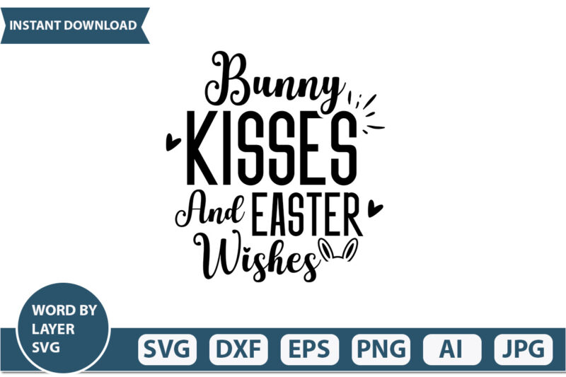 Bunny Kisses And Easter Wishes t-shirt design,Happy Easter Svg, Easter Png, Easter Svg Files, Easter Svg Files for Cricut, Easter Svg Kids, Easter Svg for Women, Easter Svg Shirt, dxf