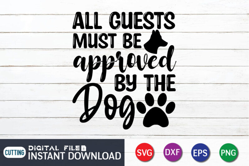 All Guests Must Be Approved By The Gog T Shirt, Approved By The Gog Shirt, Dog Lover Svg, Dog Mom Svg, Dog Bundle SVG, Dog Shirt Design, Dog vector, Funny