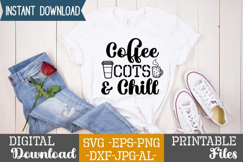 Coffee Cots & Chill,Coffee is my valentine t shirt, coffee lover , happy valentine shirt print template, heart sign vector, cute heart vector, typography design for 14 february