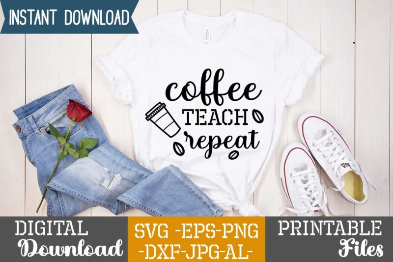 Coffee Teach Repeat,Coffee is my valentine t shirt, coffee lover , happy valentine shirt print template, heart sign vector, cute heart vector, typography design for 14 february