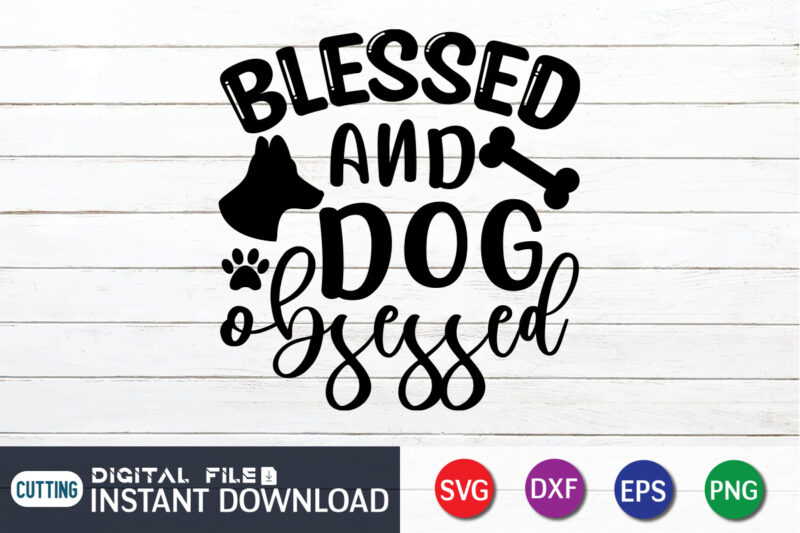 Blessed and Dog Blessed T Shirt, Dog Lover Svg, Dog Mom Svg, Dog Bundle SVG, Dog Shirt Design, Dog vector, Funny Dog Svg, Dog typography, Dog Bandana svg Bundle